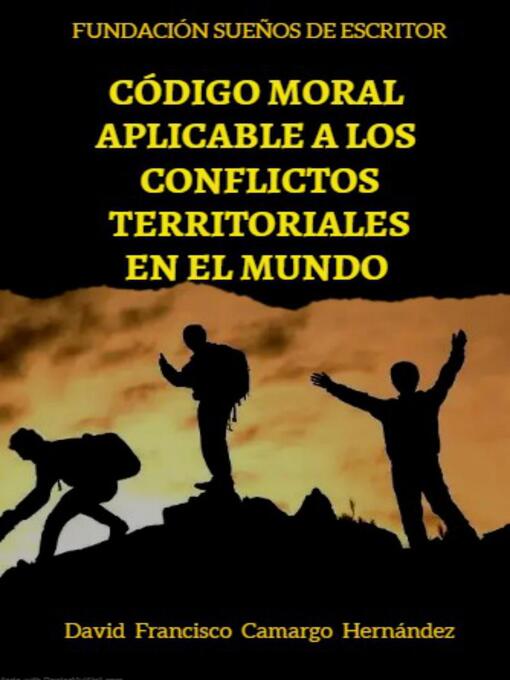 Title details for Código Moral Aplicable a Los Conflictos Territoriales by DAVID FRANCISCO CAMARGO HERNÁNDEZ - Available